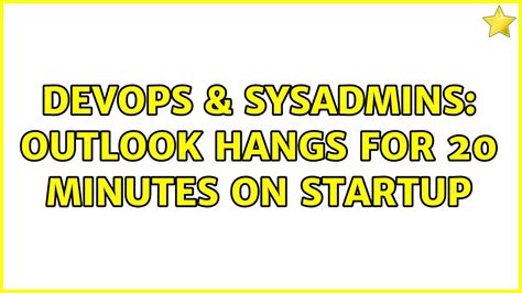 Devops Sysadmins Outlook Hangs For Minutes On Startup Youtube