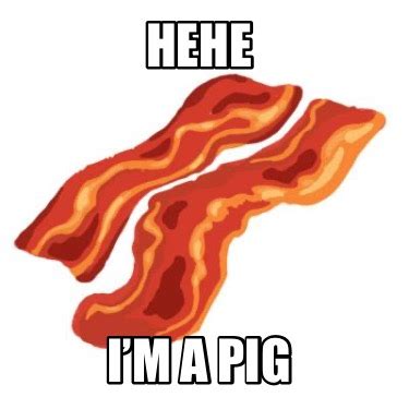 Meme Maker Hehe Im A Pig Meme Generator