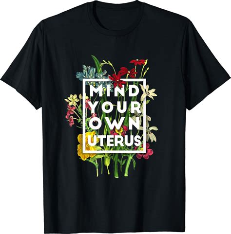 Mind Your Own Uterus Shirt Floral My Uterus My Choice T Shirt