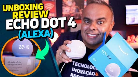 ECHO DOT 4 GERAÇÃO ALEXA relógio UNBOXIN REVIEW da Assistente