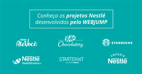 Nestlé E Webjump Conheça Os Principais Cases Desenvolvidos Por Essa