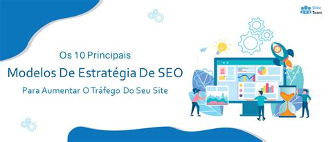 Os 10 Principais Modelos De Estratégia De Seo Para Aumentar O Tráfego