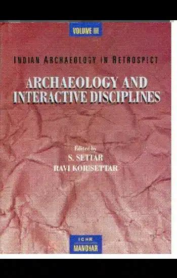 Indian Archaeology In Retrospect Vol Archaeology And Interactive