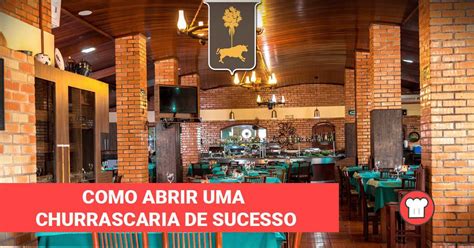 Como Abrir Uma Churrascaria De Sucesso Sischef