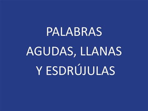 Palabras agudas llanas y esdrújulas PPT