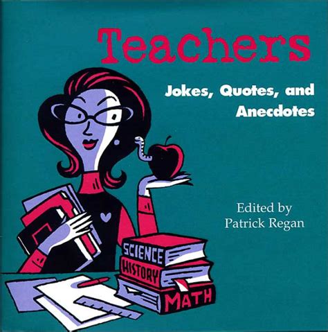 Teachers: Jokes, Quotes, and Anecdotes by Patrick Regan, Deborah Zemke ...