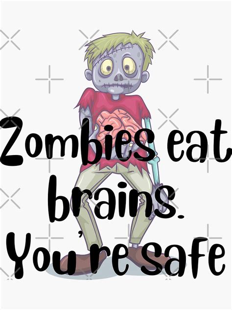 Zombies Eat Brains Youre Safe Sticker For Sale By Pintoart Redbubble