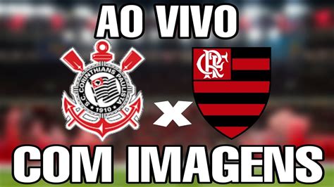 Corinthians X Flamengo Ao Vivo Com Imagens Youtube