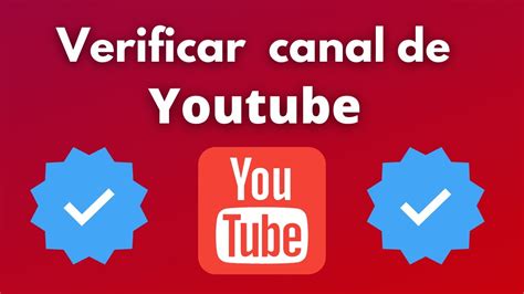 Cómo verificar tu canal de YouTube y poder acceder a funciones 2024