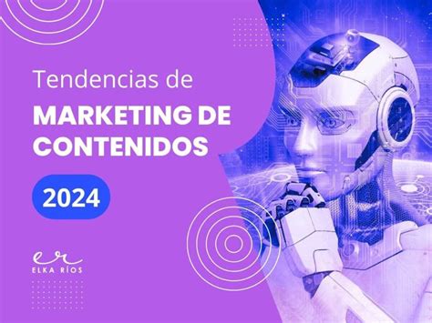 Tendencias De Marketing De Contenidos Para 2024 │ Elka Ríos