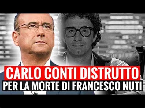 Carlo Conti Distrutto Per La Morte Di Francesco Nuti Le Toccanti