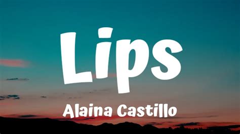 Alaina Castillo Lips Lyrics Youtube