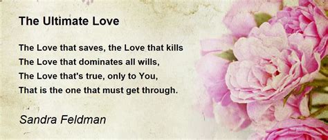 The Ultimate Love The Ultimate Love Poem By Sandra Feldman