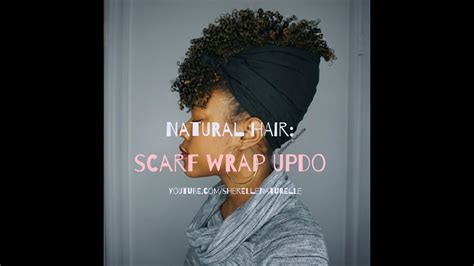 Natural Hair How To Scarf Updo Youtube