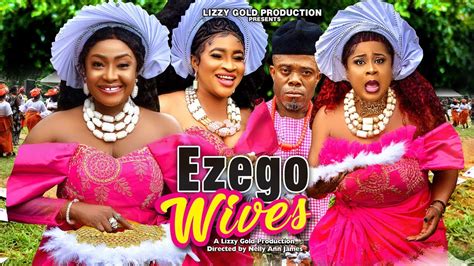 Ezego S Wives Final Part Lizzy Gold Uju Okoli Mary Igwe