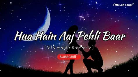 Hua Hain Aaj Pehli Baar Slowedreverb Sanam Re Armaan Malik