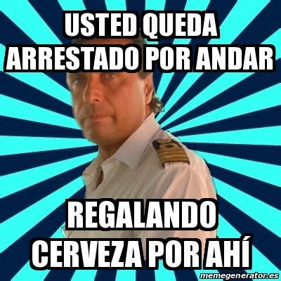 Meme Francesco Schettino Usted Queda Arrestado Por Andar Regalando