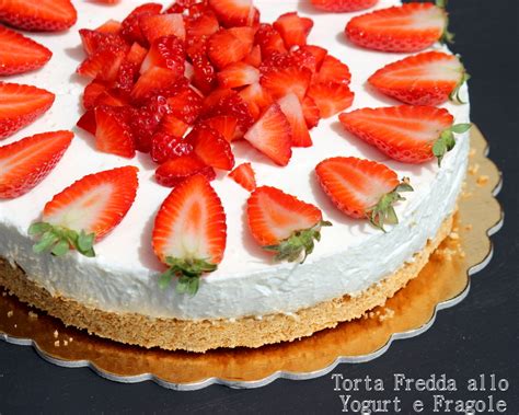 Torta Fredda Allo Yogurt E Fragole Un Giorno Senza Fretta