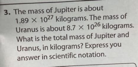 Solved: The mass of Jupiter is about 1.89* 10^(27)kilog ograms. The mass of Uranus is about 8.7 ...