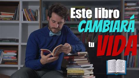 Cómo Leer El Mejor Libro Del Mundo Para Cambiar Tu Vida A Través De Ti