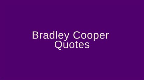 Bradley Cooper Quotes – Pretty Phrases