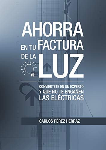 Ahorra en tu factura de la luz Conviértete en un experto y que no te