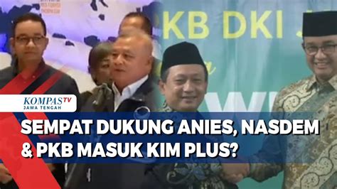 Sempat Dukung Anies Nasdem Pkb Masuk Kim Plus Youtube