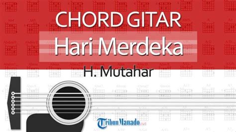 Chord Lagu Nasional Hari Merdeka H Mutahar Lirik Tujuh Belas Agustus