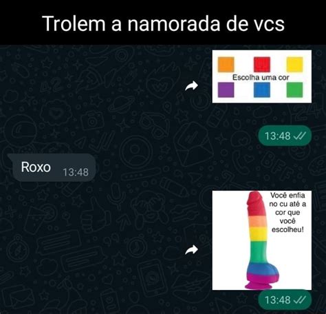 Trolem A Namorada De Vcs Escolha Uma Cor Roxo Voc Enfia No Cu At A