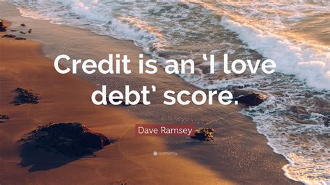 Dave Ramsey Quote “credit Is An ‘i Love Debt Score”