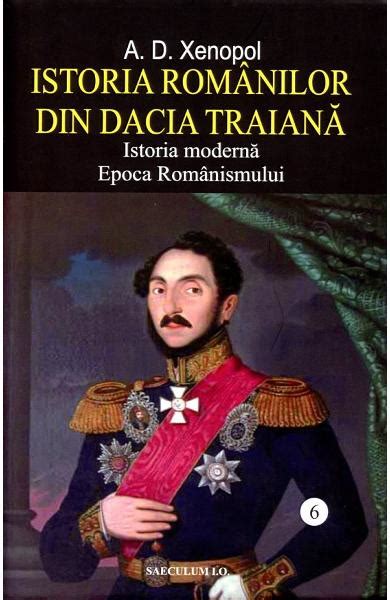 Istoria Romanilor Din Dacia Traiana Vol A D Xenopol Carti Online