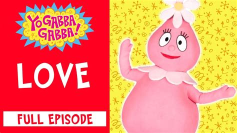 Love Yo Gabba Gabba Official Full Episode Yogabbagabba Youtube