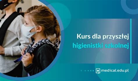 Kurs dla przyszłej higienistki szkolnej medical edu pl