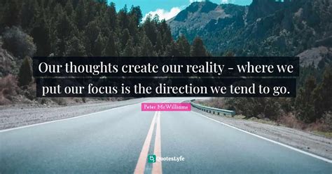 Our Thoughts Create Our Reality Where We Put Our Focus Is The Direct