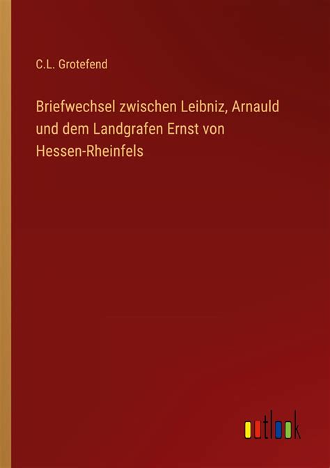 Briefwechsel Zwischen Leibniz Arnauld Und Dem Landgrafen Ernst Von