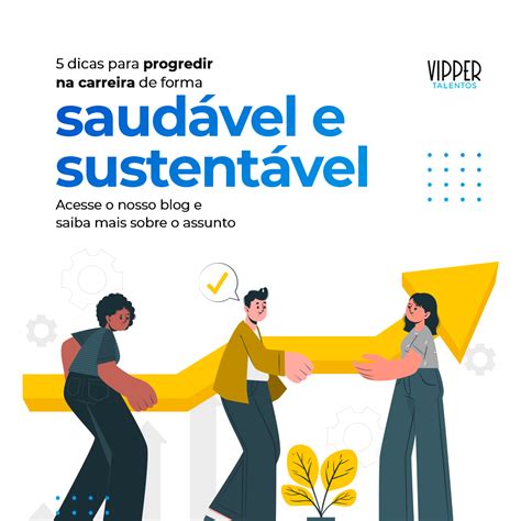 5 Dicas Para Progredir Na Carreira De Forma Saudável E Sustentável