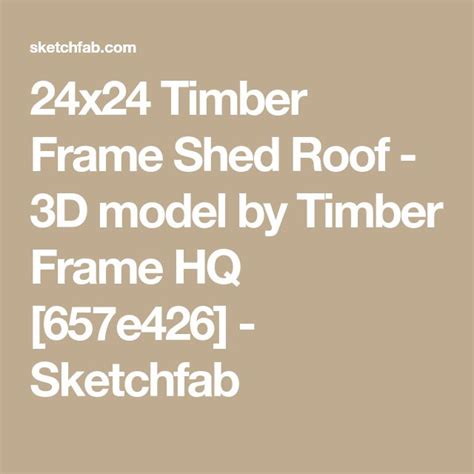 24x24 Timber Frame Shed Roof 3d Model By Timber Frame Hq [657e426