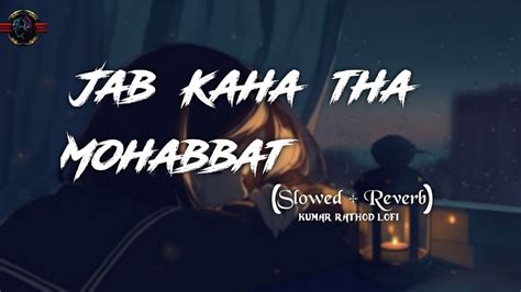 Jab Kaha Tha Mohabbat Gunah To Nahi Slowed Reverb Lofi Sad Song