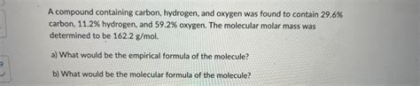 Solved A compound containing carbon, hydrogen, and oxygen | Chegg.com