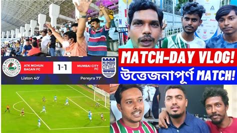 Atk Mohunbagan Vs Mumbai City Vlog 🔥 Durand Cup 2022 ⚽ Frustrating Draw 🔴 Youtube