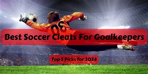 Best Soccer Cleats For Goalkeepers 2024