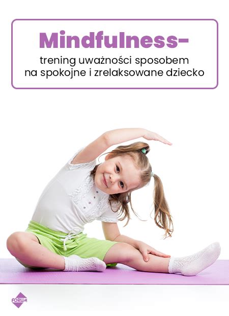 Mindfulness trening uważności sposobem na spokojne i zrelaksowane