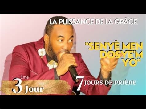 7 JOURS DE PRIÈRE 3ÈME JOUR LA PUISSANCE DE LA GRACE SENYÈ MEN DOSYE M