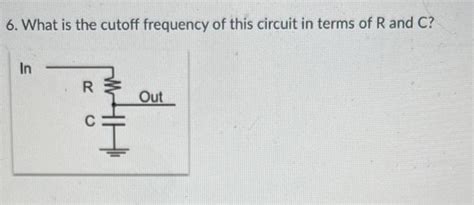 Solved 6. What is the cutoff frequency of this circuit in | Chegg.com