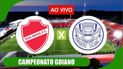 Vila Nova X Goiatuba Campeonato Goiano Ao Vivo