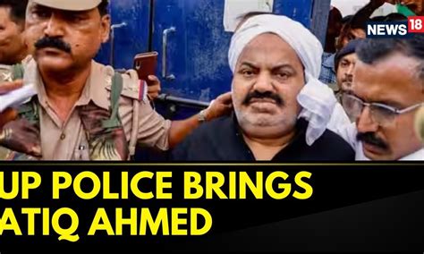 Uttar Pradesh News Up Police Brings Atiq Ahmed To Prayagraj English