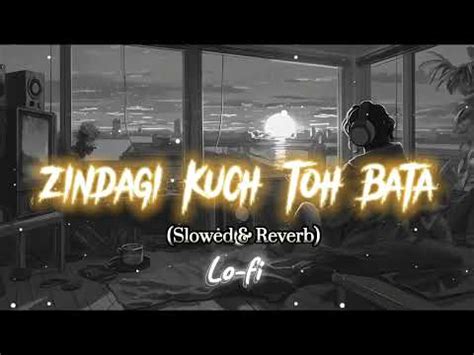 Zindagi Kuch Tuh Bata Slowed Reverb Full Song Jubin Nautiyal