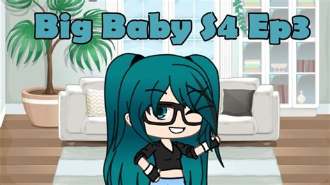 Big Baby Season 4 Episode 3 Gacha Life Mini Movie Gacha Life