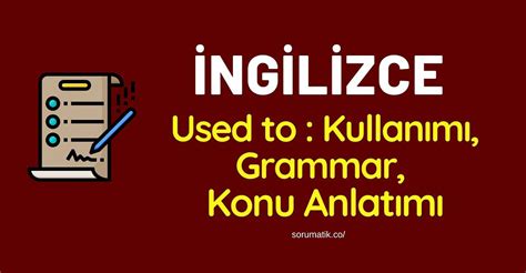 Used to Kullanımı Grammar Konu Anlatımı Sorumatik