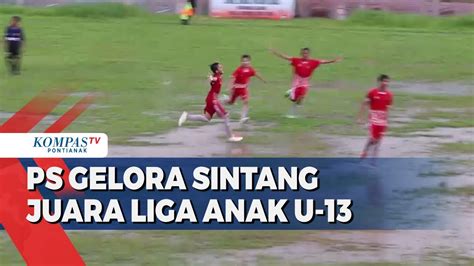 Kalahkan Forti Fc Ps Gelora Sintang Juara Liga Anak Nusantara